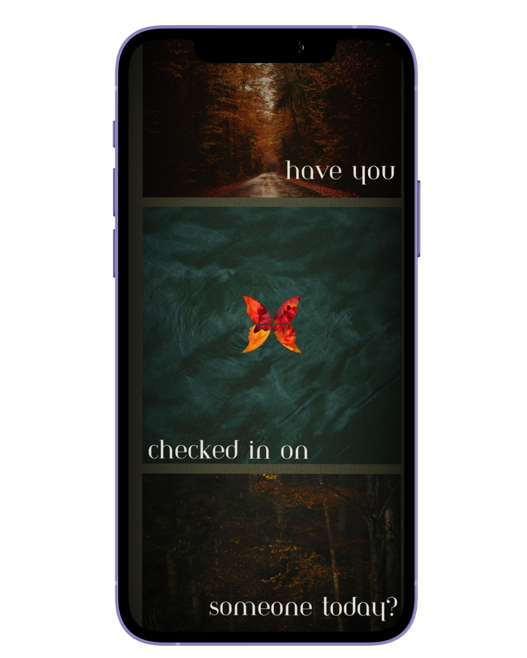 Smartphone screen showing a butterfly with autumn forest scenes and a red-orange butterfly, text reads 'have you checked in on someone today?'.